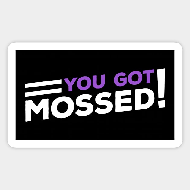 You Got Mossed Sticker by deadright